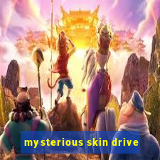 mysterious skin drive